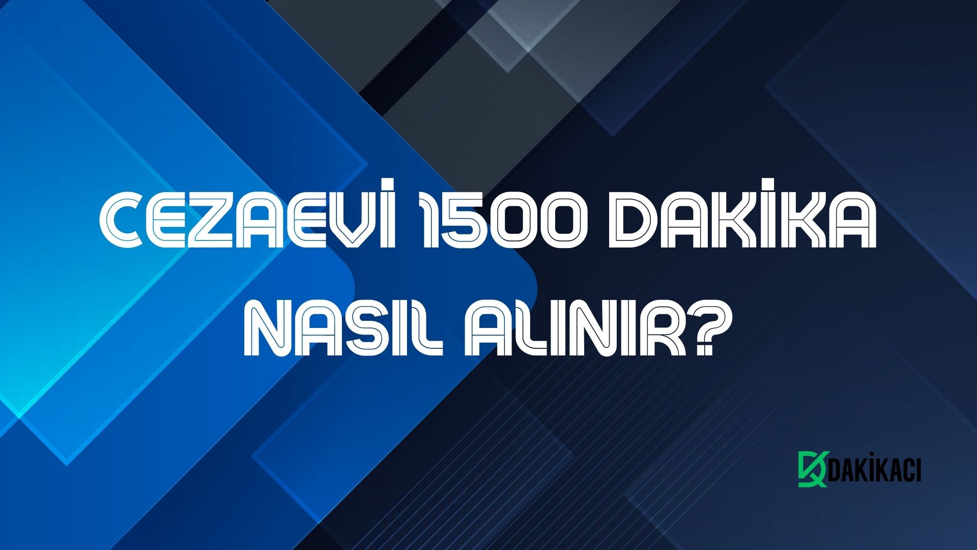 CEZAEVİ 1500 DAKİKA NASIL ALINIR